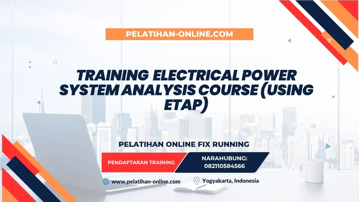 TRAINING ELECTRICAL POWER SYSTEM ANALYSIS COURSE (USING ETAP)